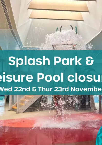 Splash Park and Leisure Pool closure - 22nd & 23rd